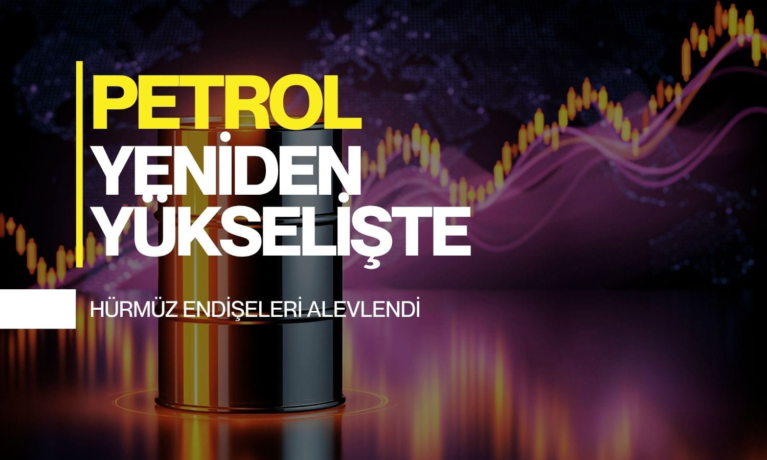 Petrol yeniden yükselişte: Hürmüz endişeleri alevlendi