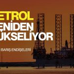 Petrol yeniden yükseliyor: Görüşmelerin iptali endişeleri artırdı