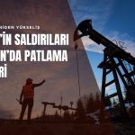 Petrol yeniden yükseliyor: İsrail’in saldırıları ve İran’da patlama sesleri