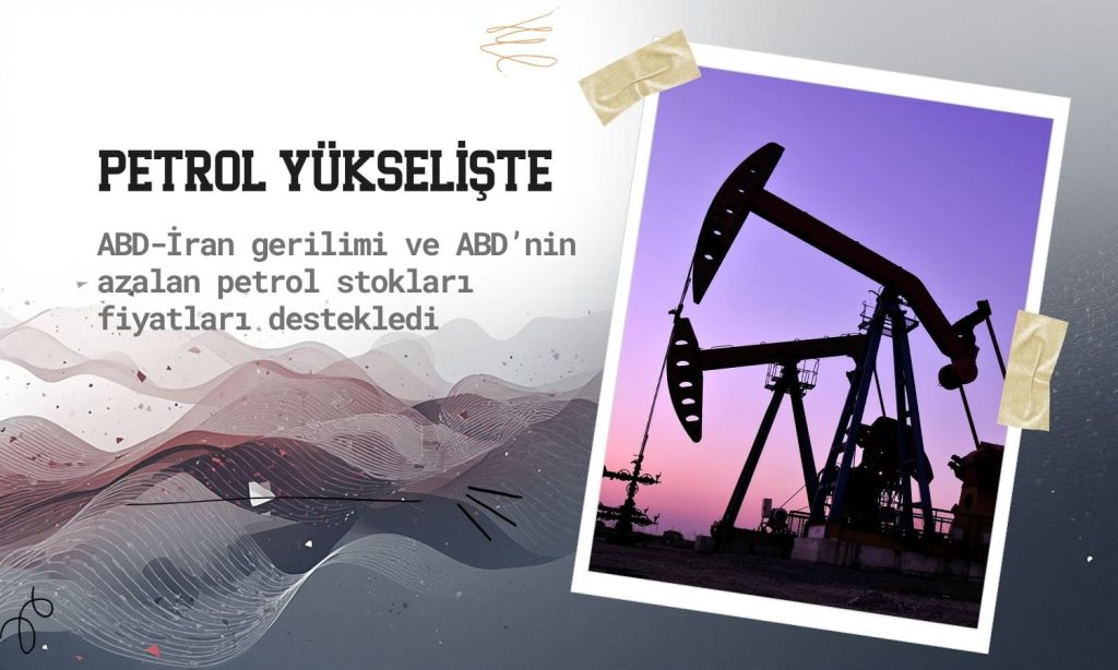 Petrol yükseldi: ABD-İran gerilimi ve azalan stoklar fiyatı 