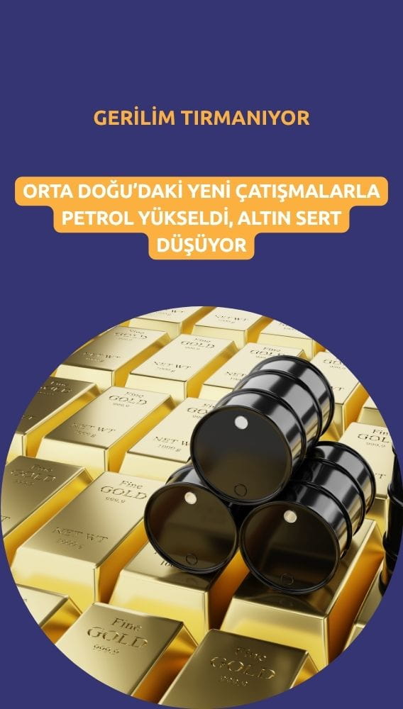 Petrol yükseldi, altın sert düşüyor: Orta Doğu gerilimi izleniyor
