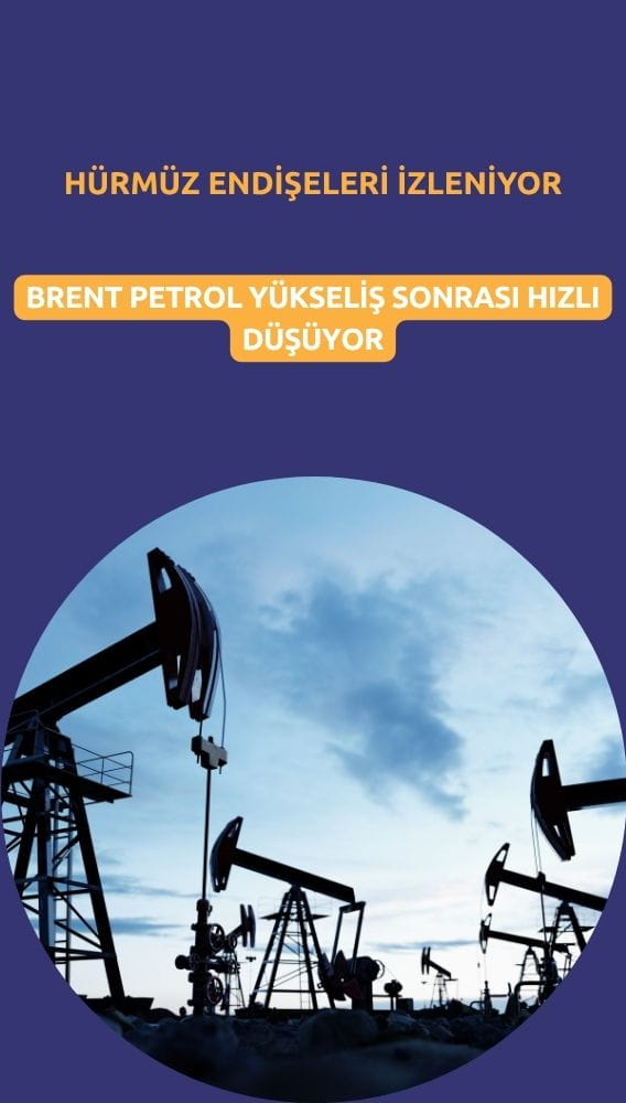 Brent petrol yükseliş sonrası hızlı düşüyor: Hürmüz endişeleri izleniyor