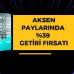 QNB Invest’ten AKSEN’e 120,3 TL hedef fiyat