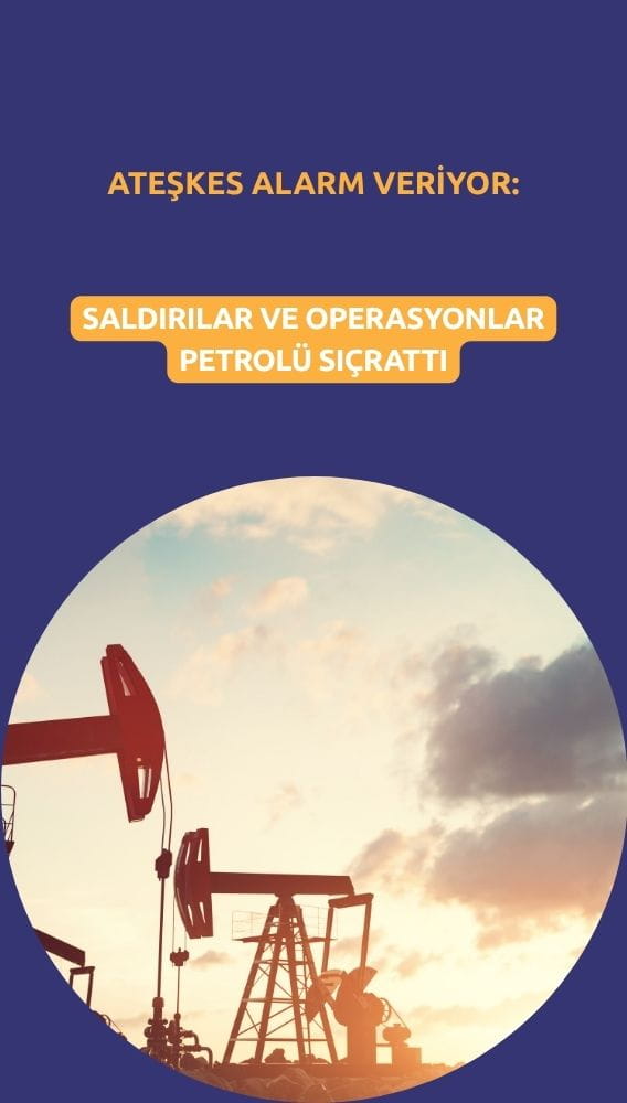Ateşkes alarm veriyor: Saldırılar ve operasyonlar petrolü sıçrattı