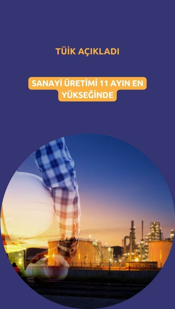 TÜİK açıkladı: Sanayi üretimi 11 ayın en yükseğinde