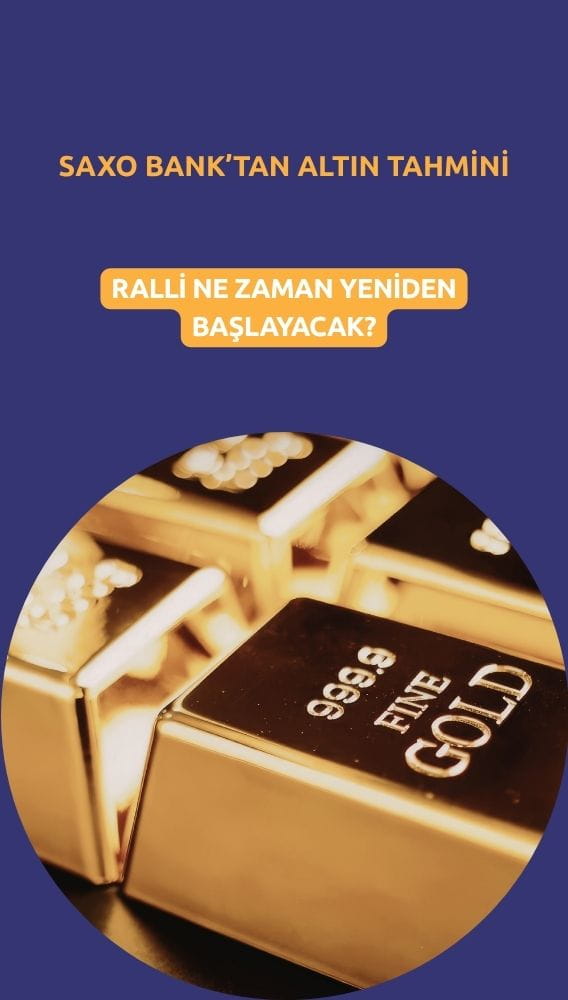 Saxo Bank'tan çarpıcı altın tahmini: Ralli ne zaman yeniden başlar?