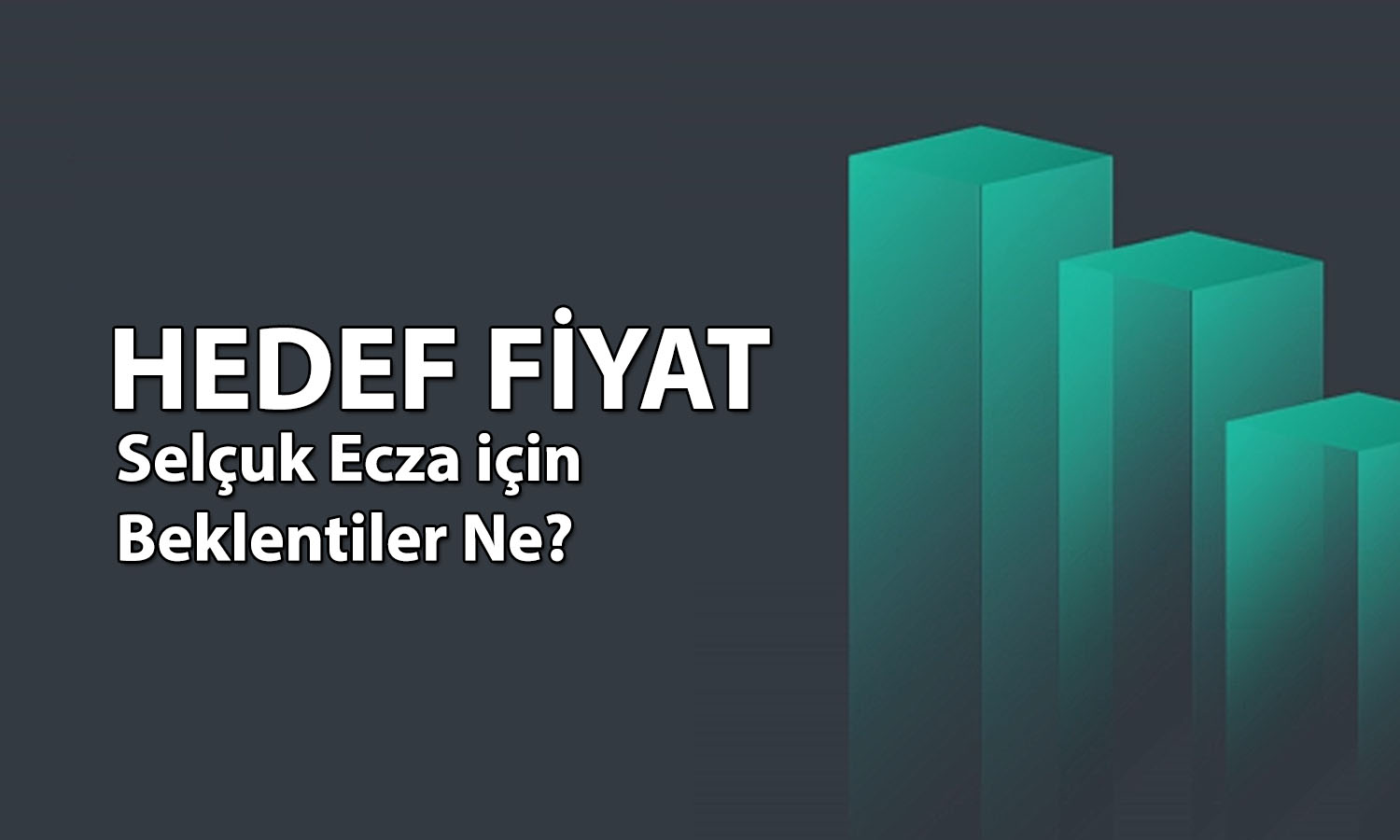 Selçuk Ecza’da güçlü yükseliş sonrası tavsiye değişti