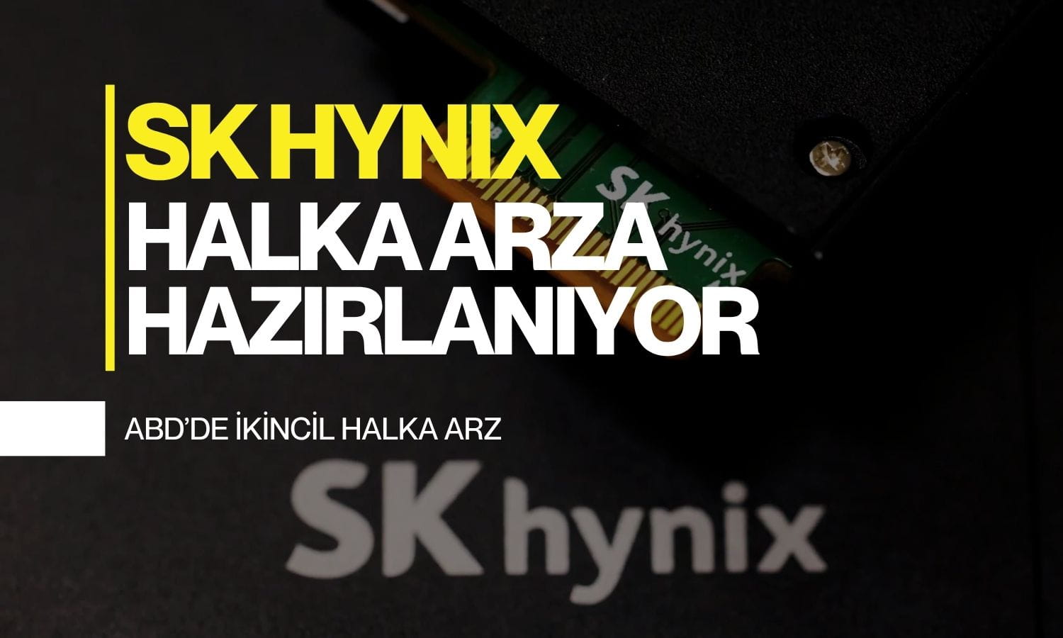 SK Hynix, ABD’de 29 milyar dolarlık dev halka arza hazırlanıyor