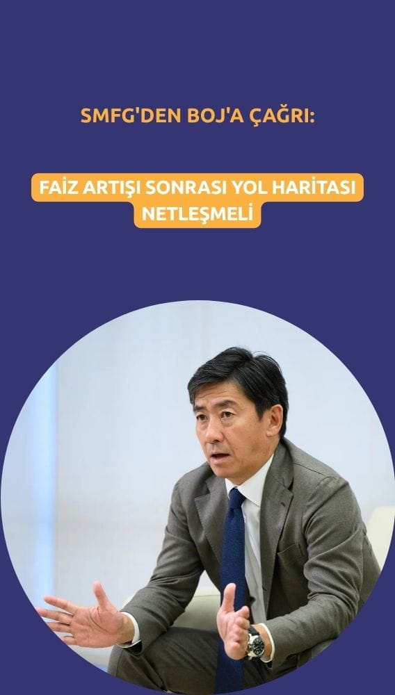 SMFG'den BOJ'a çağrı: Faiz artışı sonrası yol haritası netleşmeli