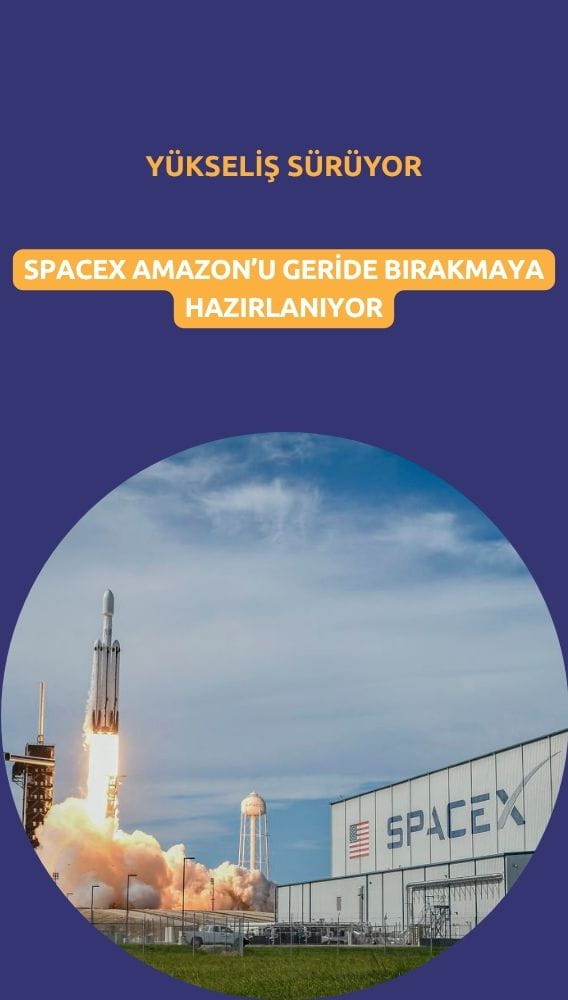 SpaceX yükselişi sürüyor: Amazon'u geride bırakmaya hazırlanıyor
