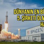 SpaceX yükselişi sürüyor: Amazon’u geride bırakmaya hazırlanıyor