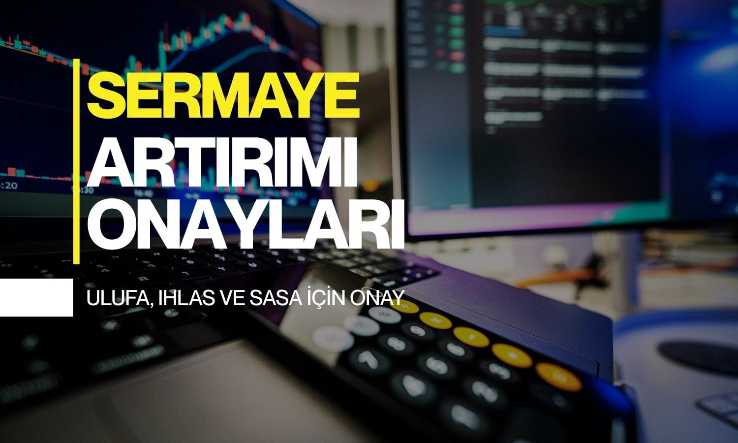 SPK’dan sermaye artırımı onayları: SASA listede