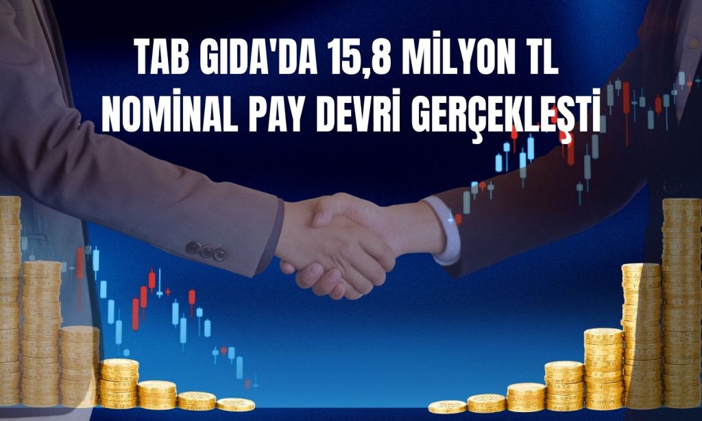 TAB Gıda’da 15,8 milyon TL nominal pay devri gerçe