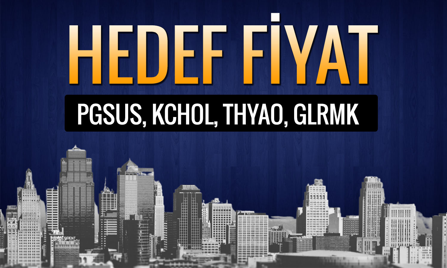 THYAO, GLRMK, KCHOL ve PGSUS için hedef fiyat açıklandı