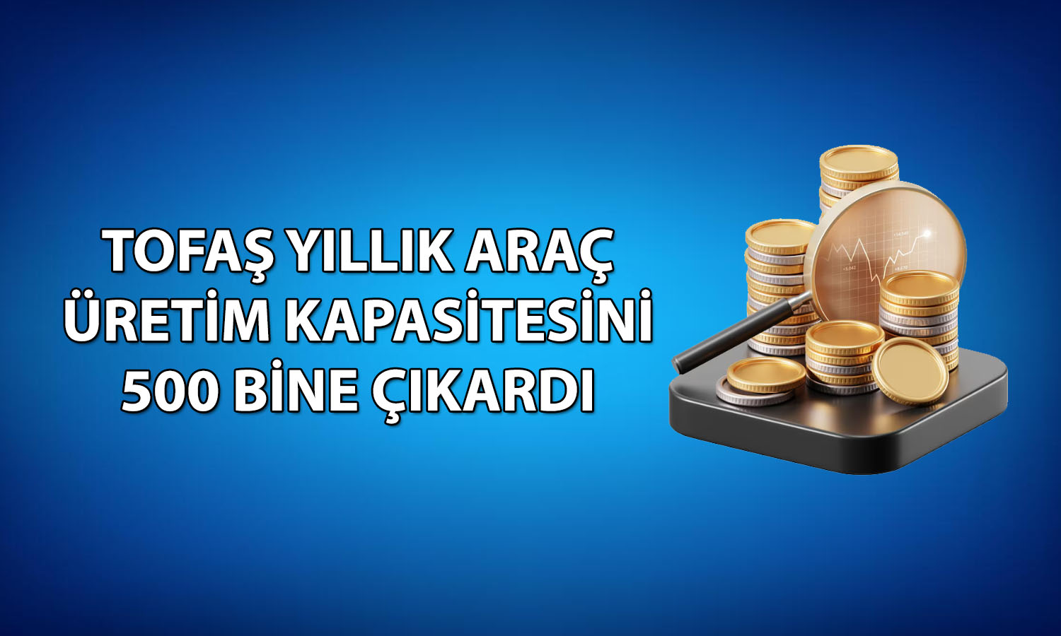 Tofaş’tan (TOASO) verimlilik kaynaklı kapasite artışı