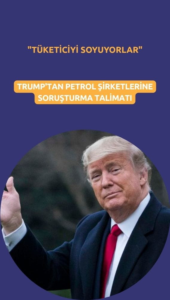 Trump'tan petrol şirketlerine soruşturma talimatı: 