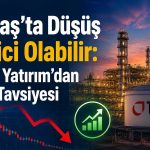 Tüpraş’ta düşüş geçici mi? Al tavsiyesi verildi