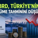 Türkiye ekonomisi için EBRD’den aşağı yönlü revizyon