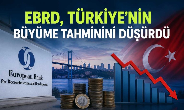 Türkiye ekonomisi için EBRD’den aşağı yönlü revizyon