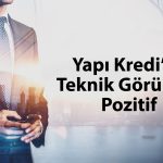 Yapı Kredi’de yükseliş sinyali güçleniyor: Hedef seviye ne?