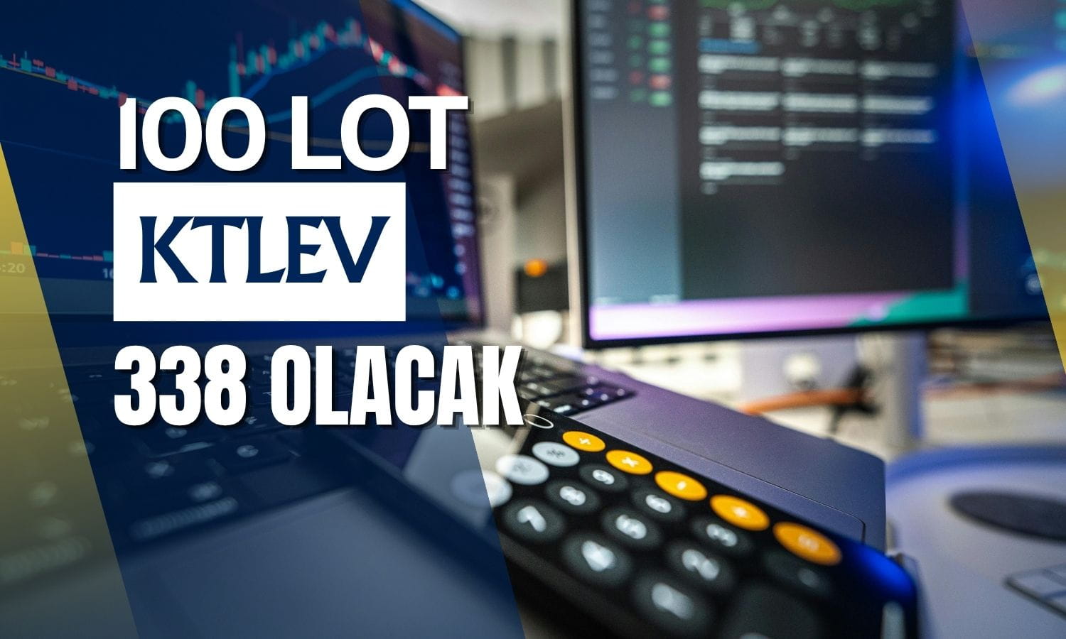 100 lot KTLEV 338 lota yükselecek: SPK kararı onayladı