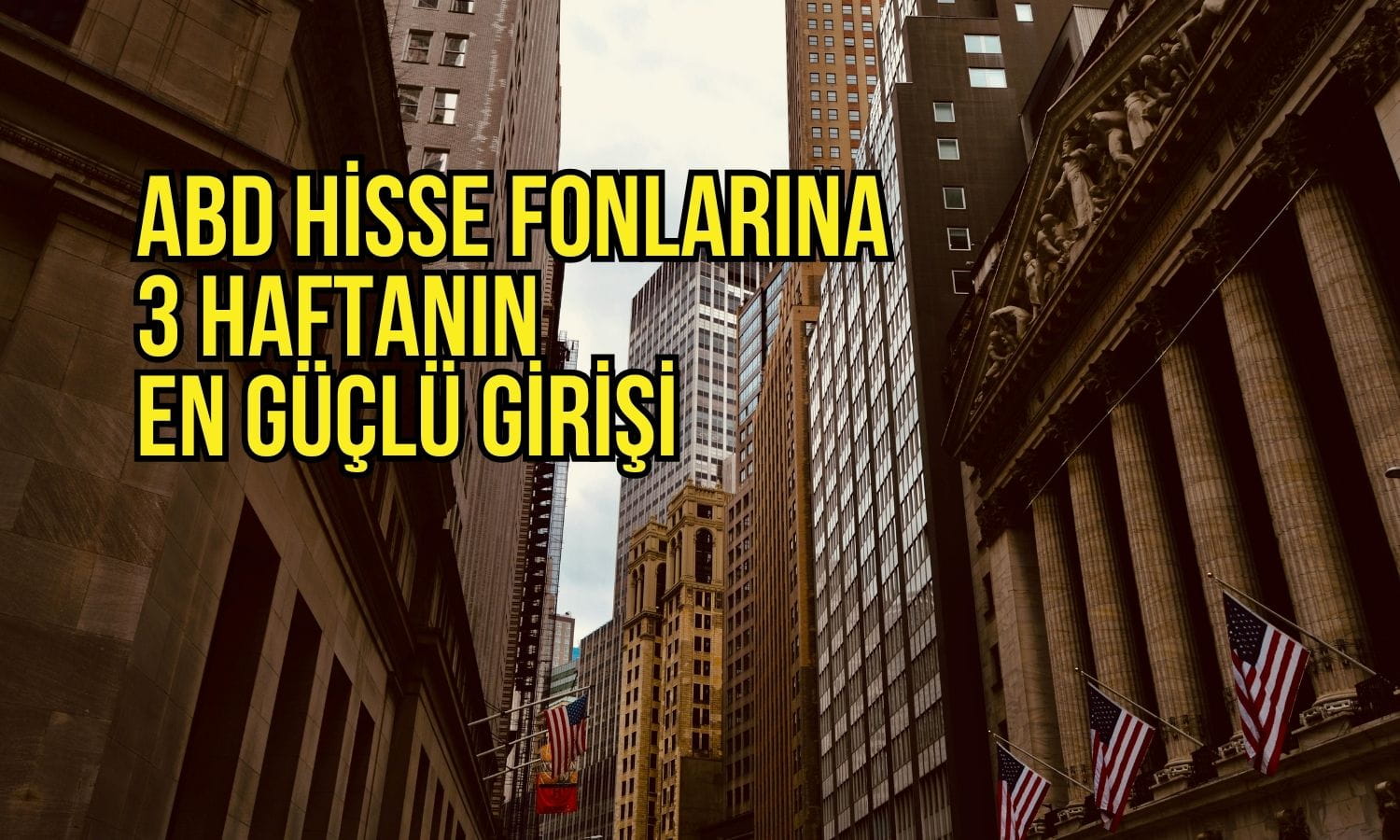 ABD hisse fonlarına üç haftanın en güçlü girişi yaşandı