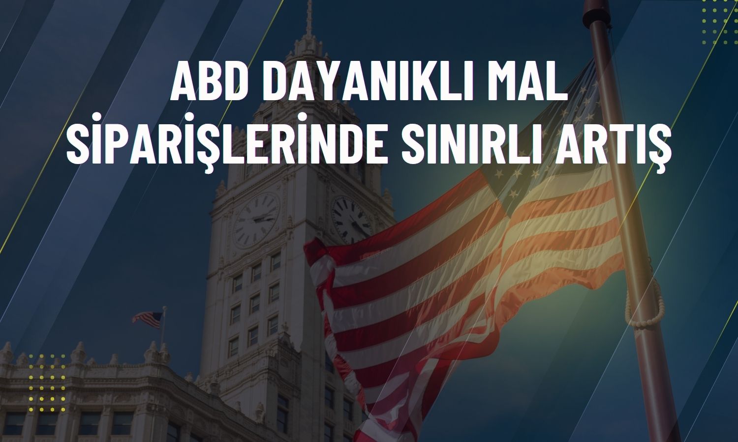 ABD’de dayanıklı mal siparişleri beklentileri kaçırdı