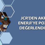Akfen Yenilenebilir Enerji’nin bilançosuna JCR’den güvenoyu
