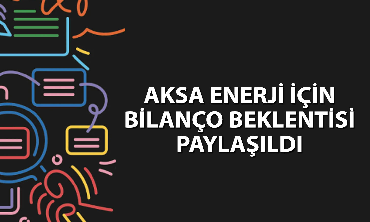 Aksa Enerji (AKSEN) 2Ç26 bilanço tahmini açıklandı