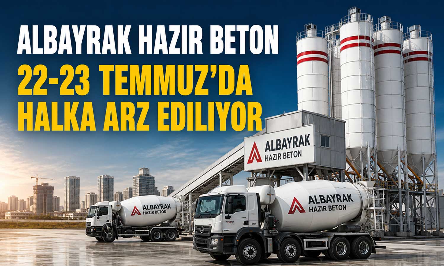 Albayrak Hazır Beton halka arzında talep toplama tarihi belli oldu