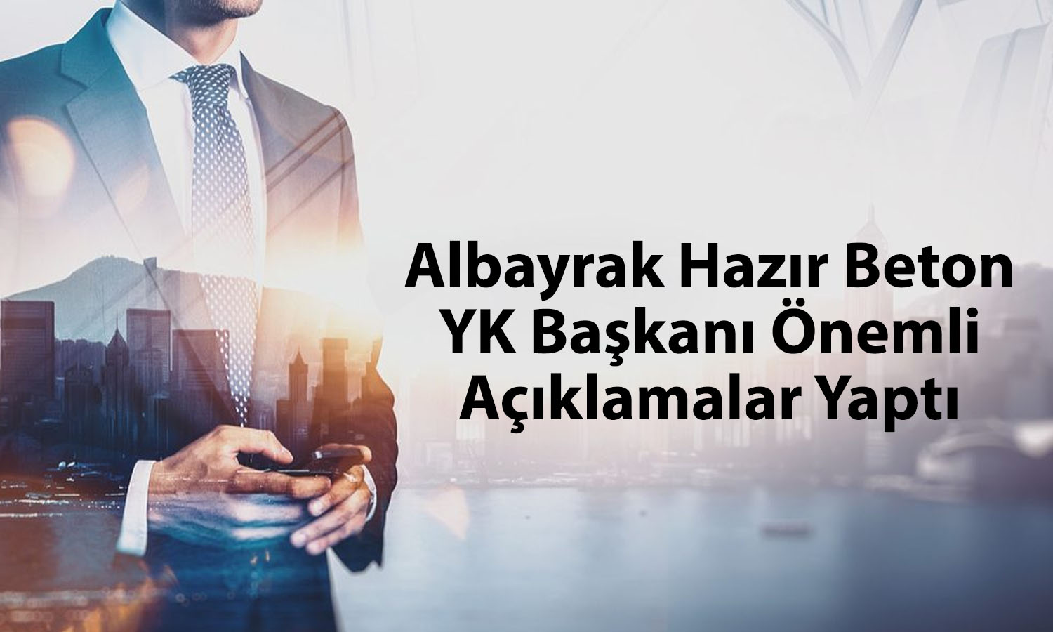 Albayrak YK Başkanı: Halka arzla üretim kapasitesini güçlendireceğiz