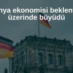 Almanya ekonomisi ikinci çeyrekte beklentileri aştı