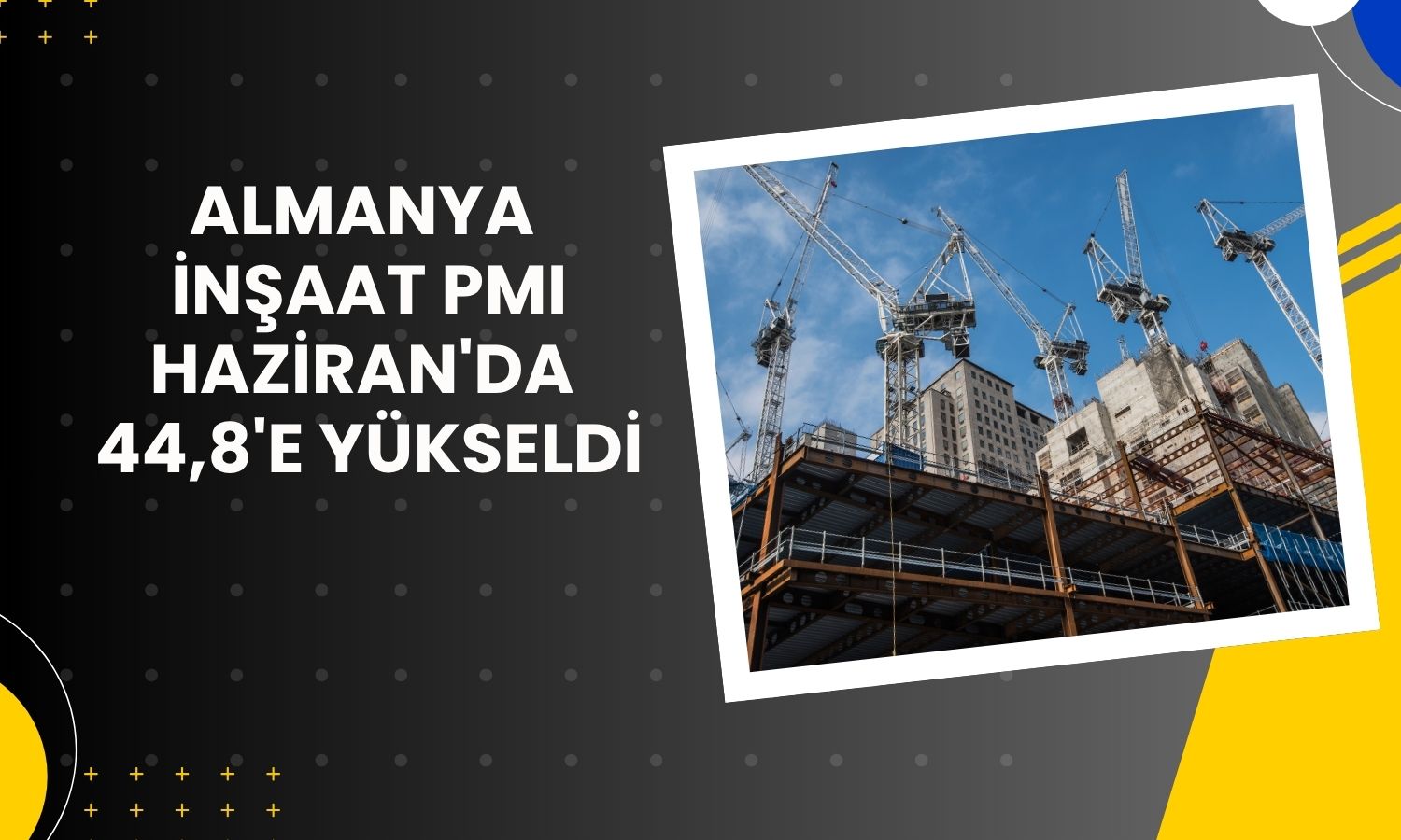 Almanya İnşaat PMI Haziran'da yükseldi, daralma yavaşladı