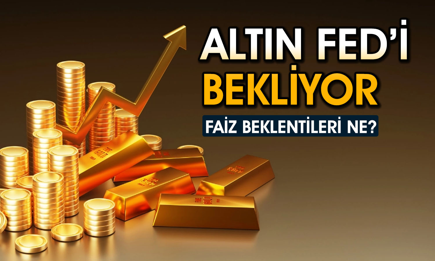 Altın fiyatları neden yükseliyor? FED bu hafta ne yapacak?