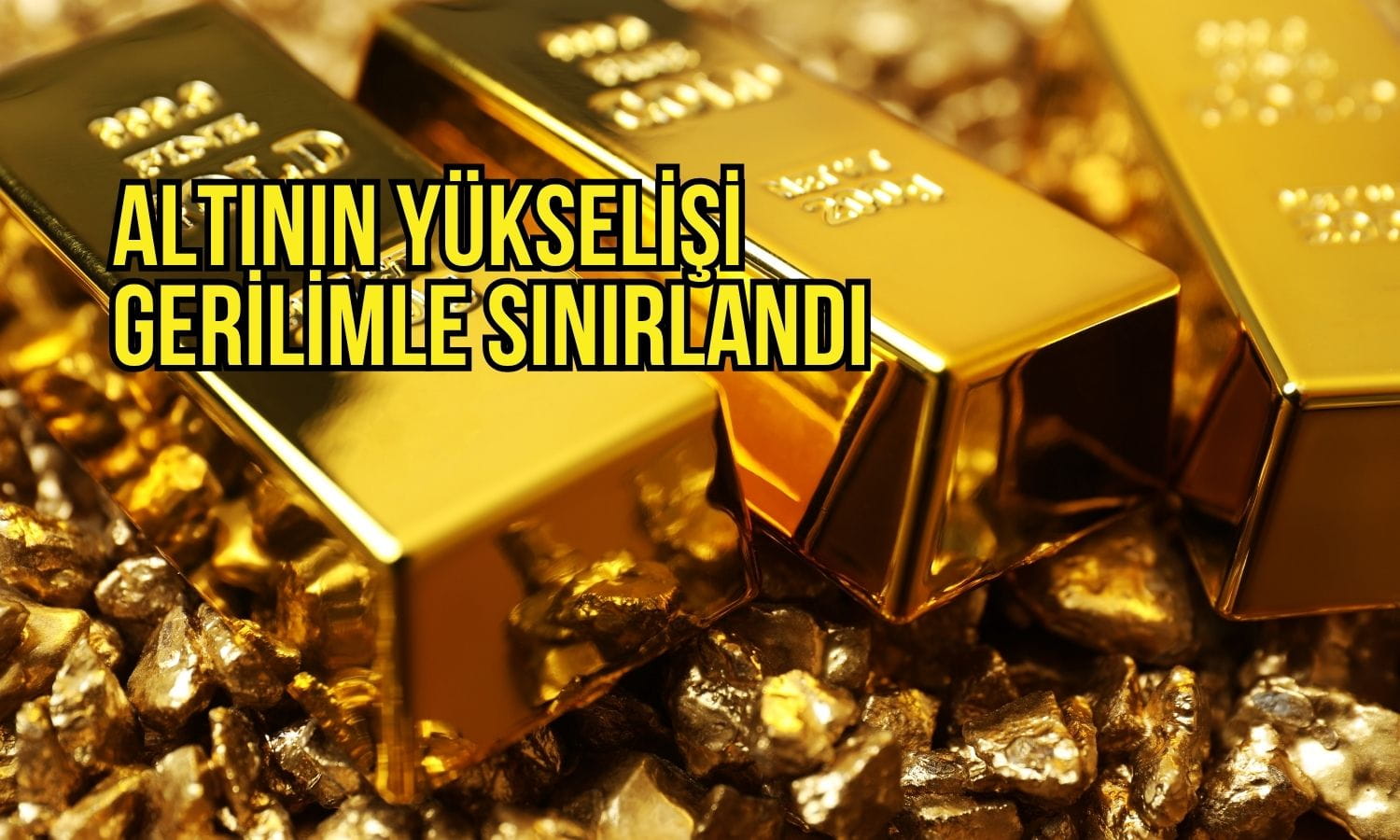 Altın fiyatlarındaki yükseliş ABD-İran gerilimi ile sınırlandı