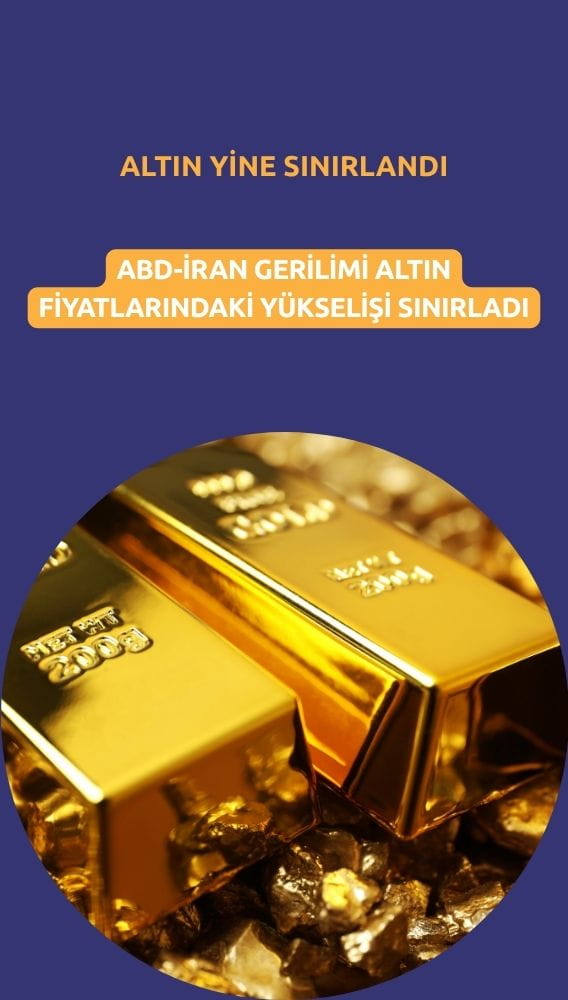 Altın fiyatlarındaki yükseliş ABD-İran gerilimi ile sınırlandı