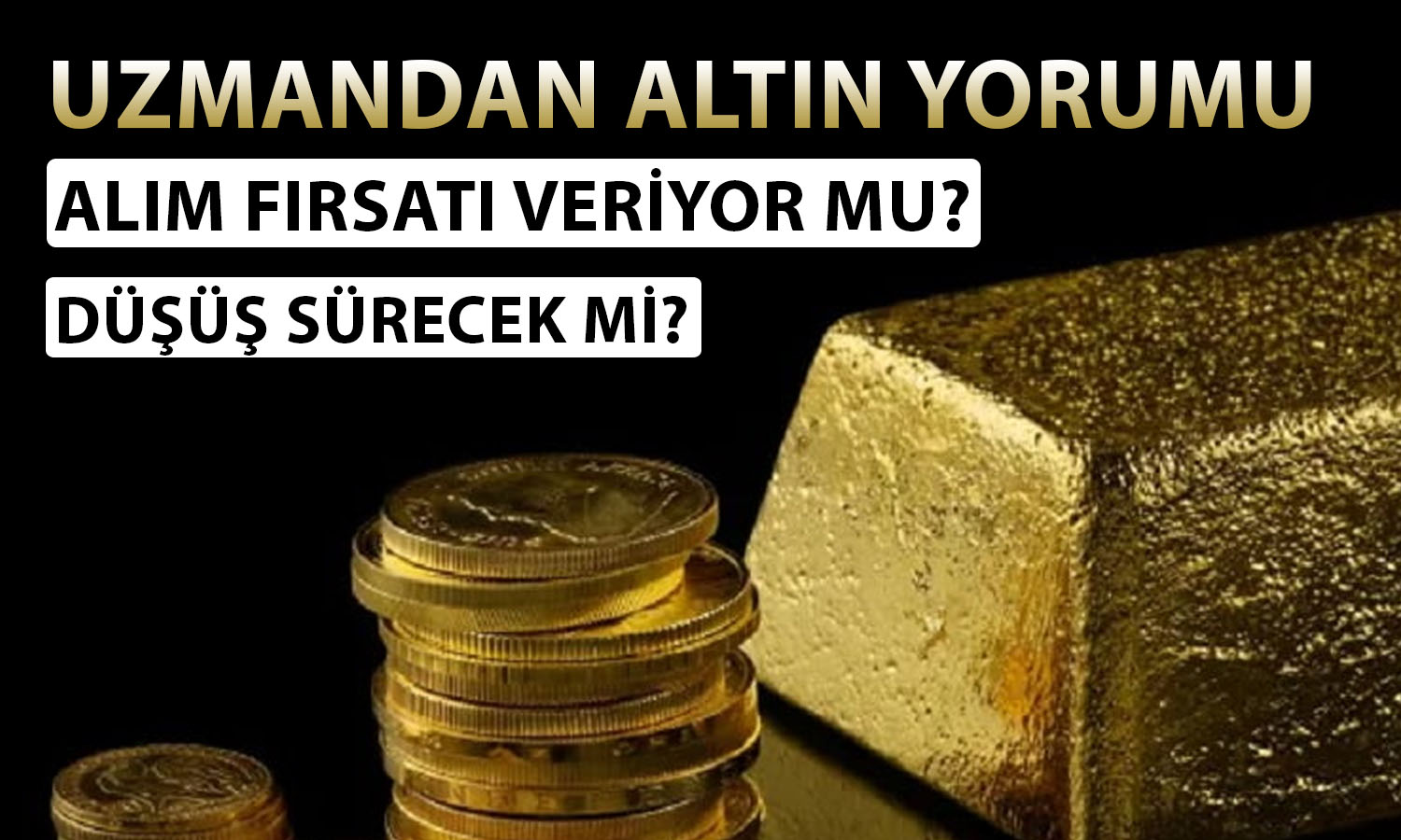 Altın için yol haritası: Alım için doğru zaman geldi mi?