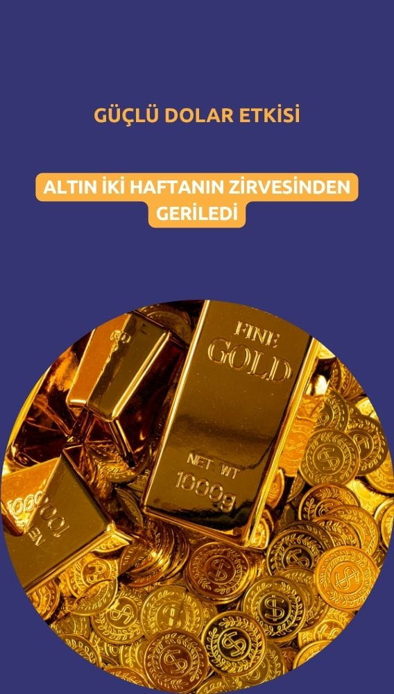 Altın iki haftanın zirvesinden geriledi: Güçlü dolar yükselişi sınırladı