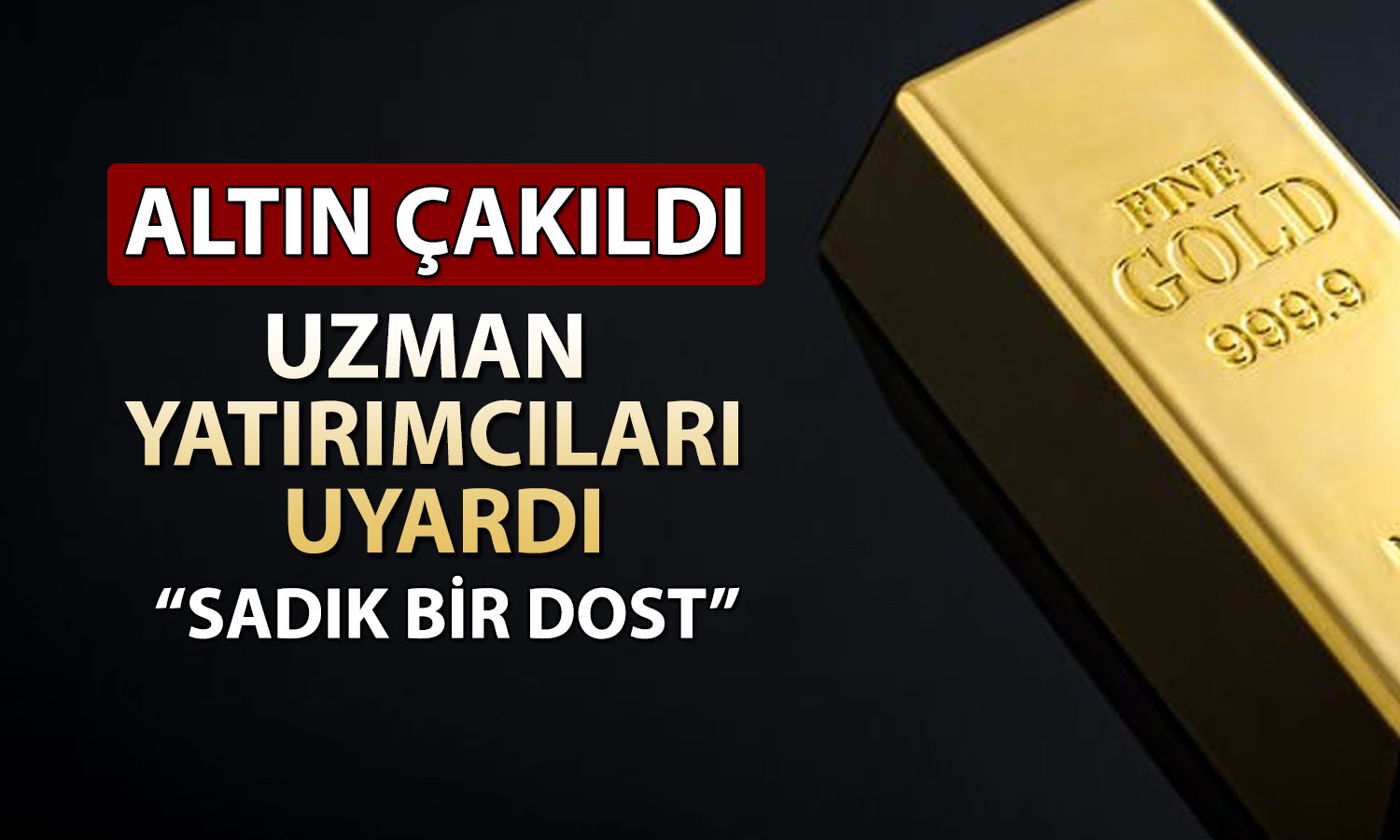 Altın mı dolar mı? Uzman “sadık bir dost” dedi