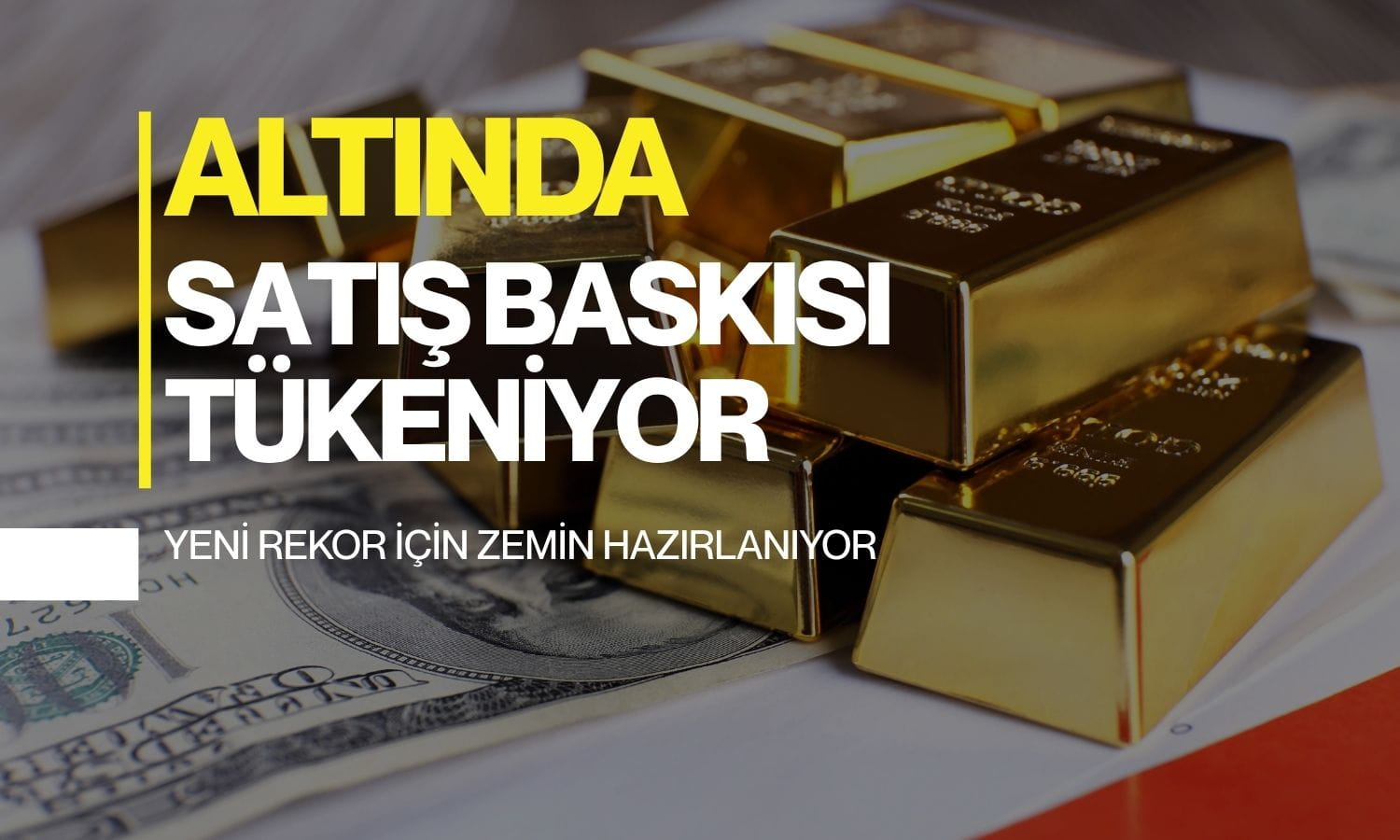 Altında satış baskısı tükeniyor: Yeni rekor için zemin hazırlanıyor