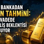 Altında yeni hedefler açıklandı: Küresel bankalar ne bekliyor?