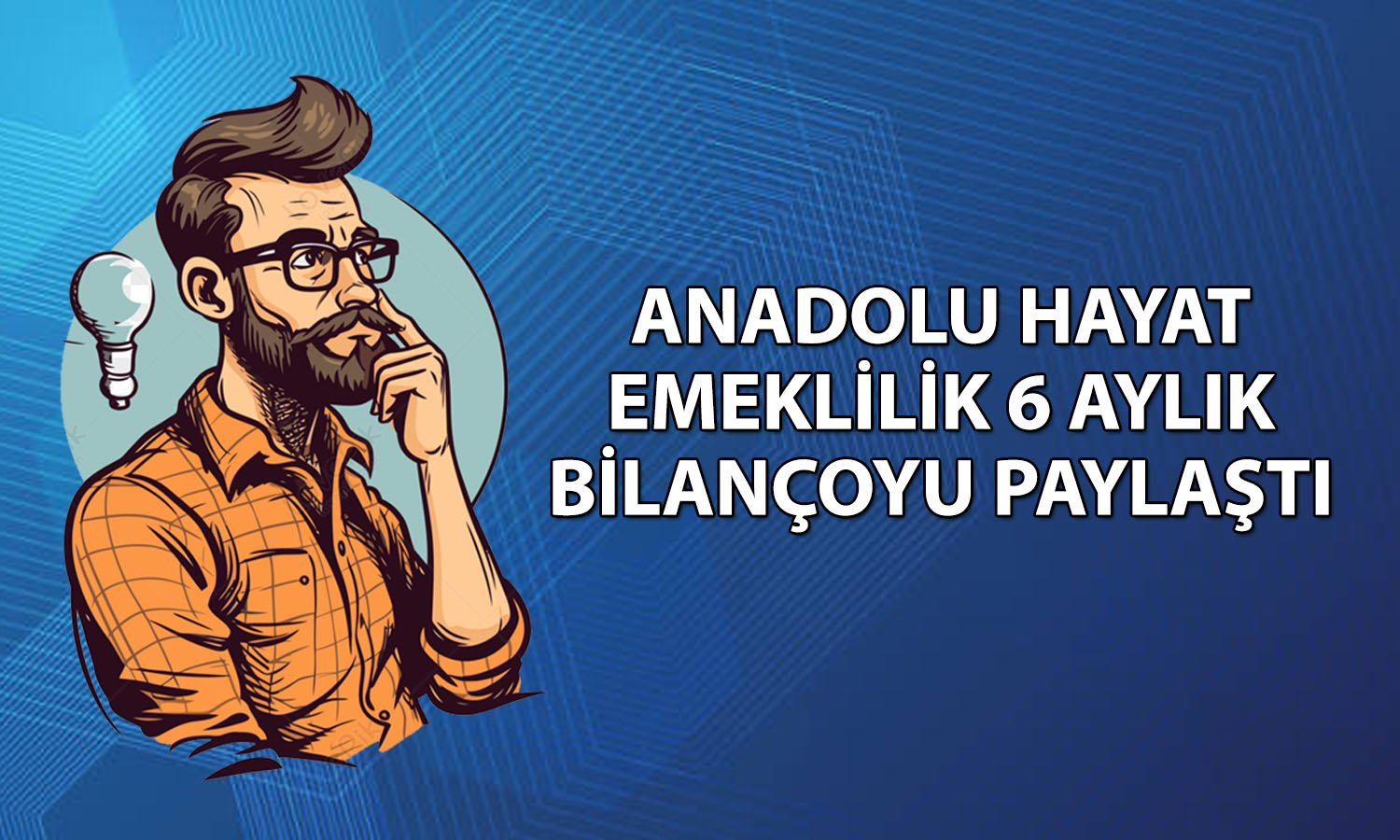 Anadolu Hayat Emeklilik’in (ANHYT) net karı yüzde 44 yükseldi