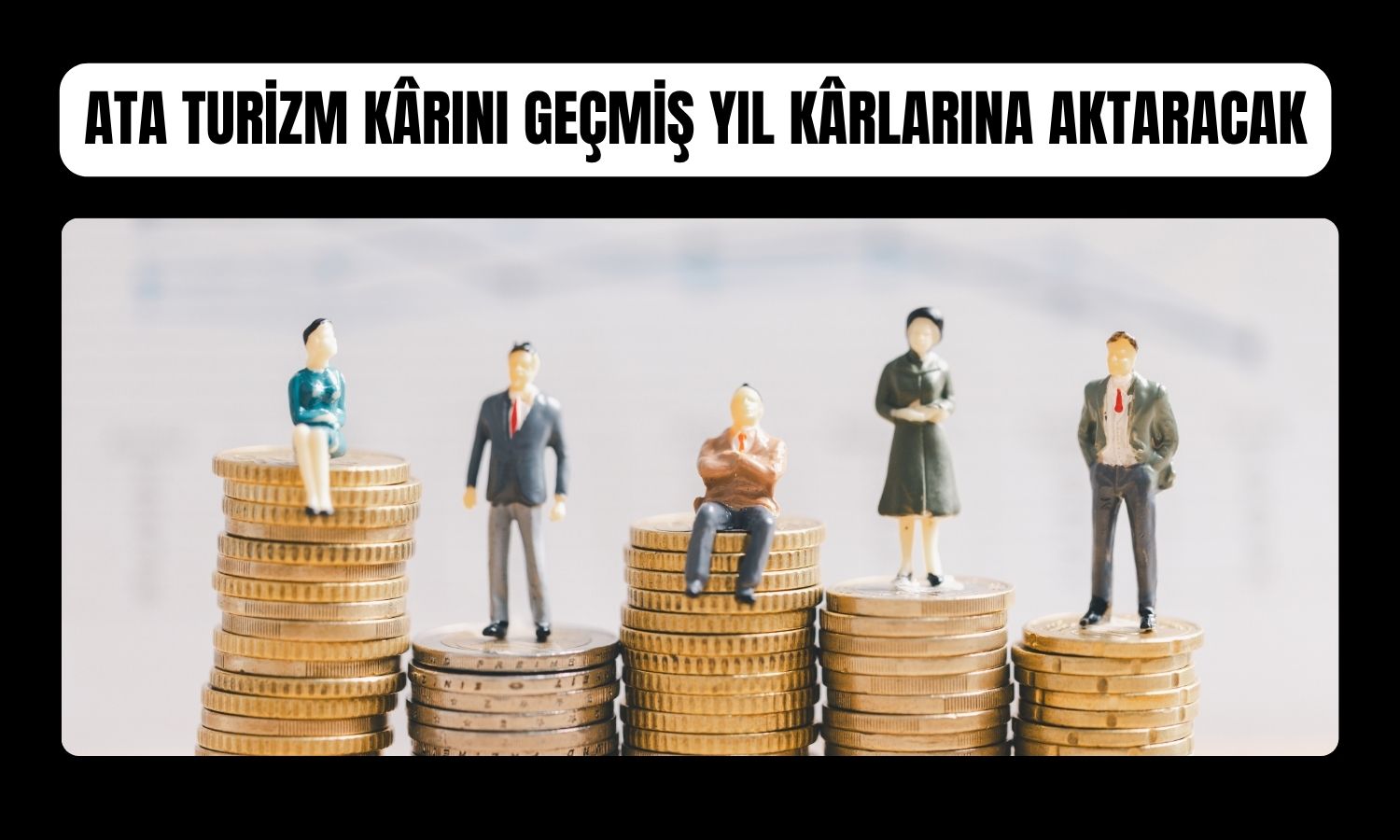 Ata Turizm'de temettü dağıtılmaması onaylandı