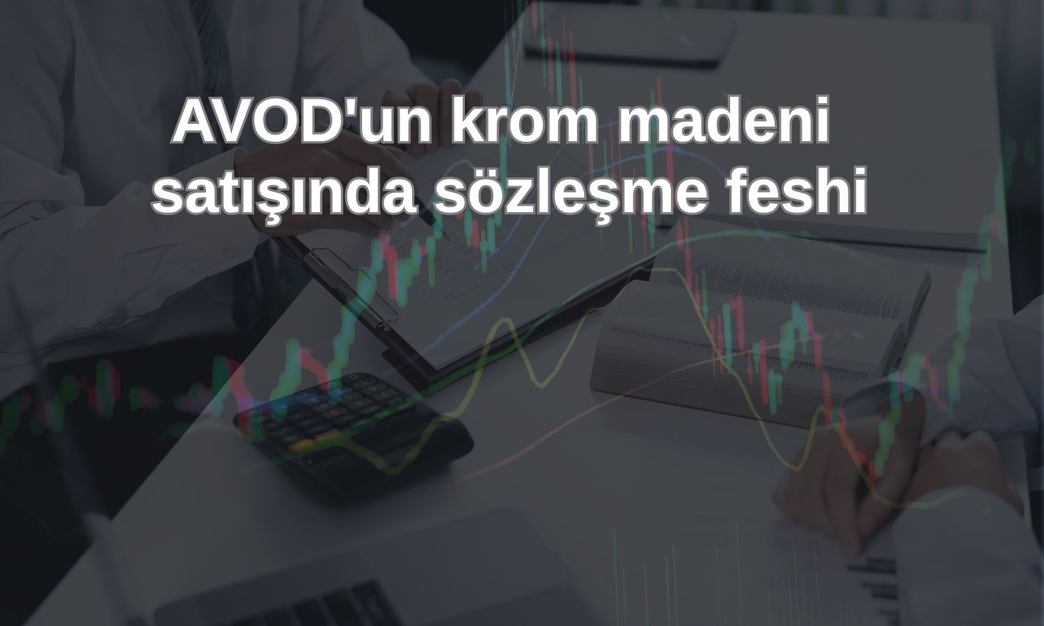 AVOD’da krom madeni sahasının satış süreci sona erdi