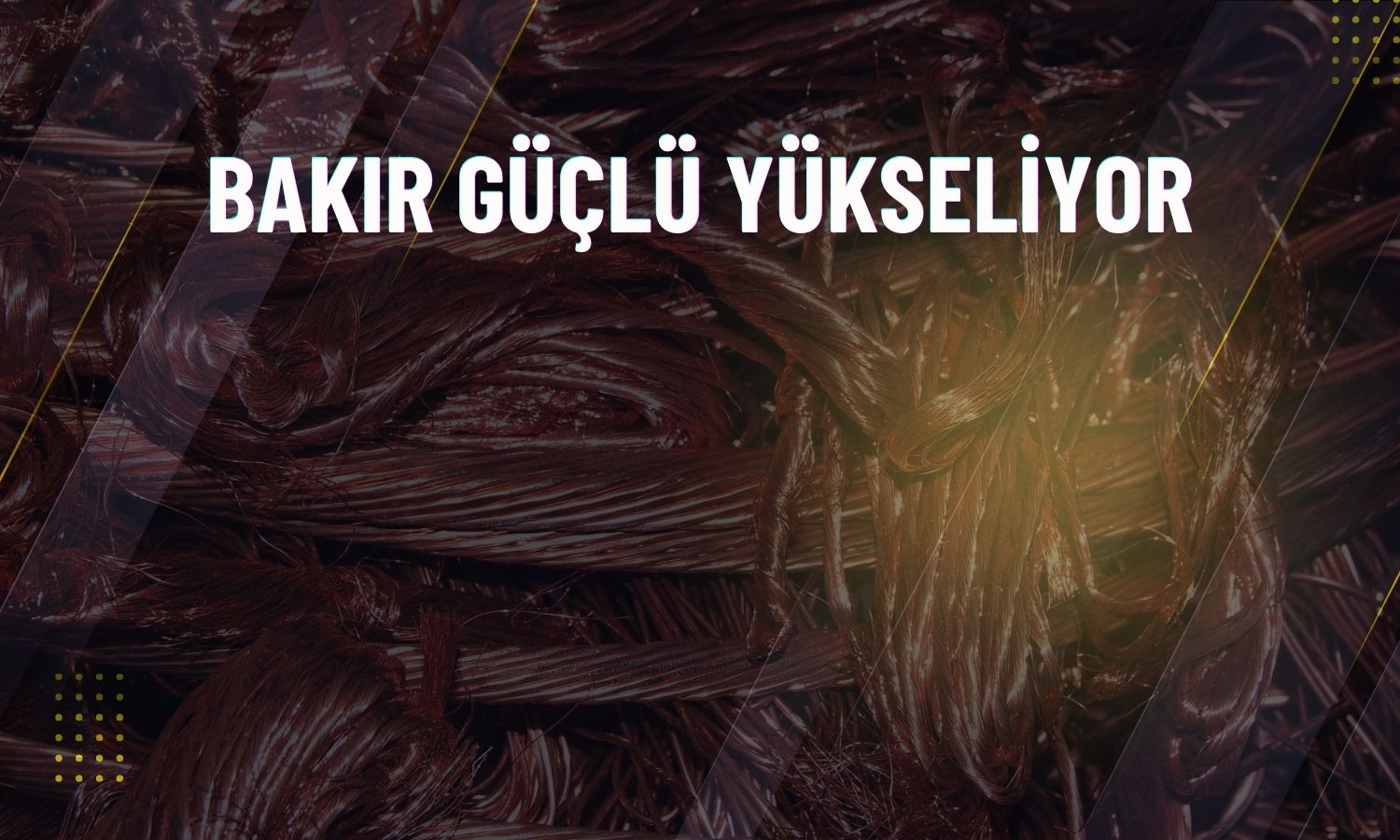 Bakır fiyatları arz endişeleriyle beş haftanın zirvesinde