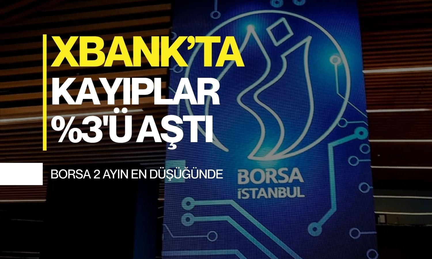 Bankacılık endeksindeki düşüş yüzde 3’ü aştı: Borsa 2 ayın dibinde