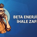 Beta Enerji’den (BETAE) 13,5 milyon TL’lik ihale başarısı