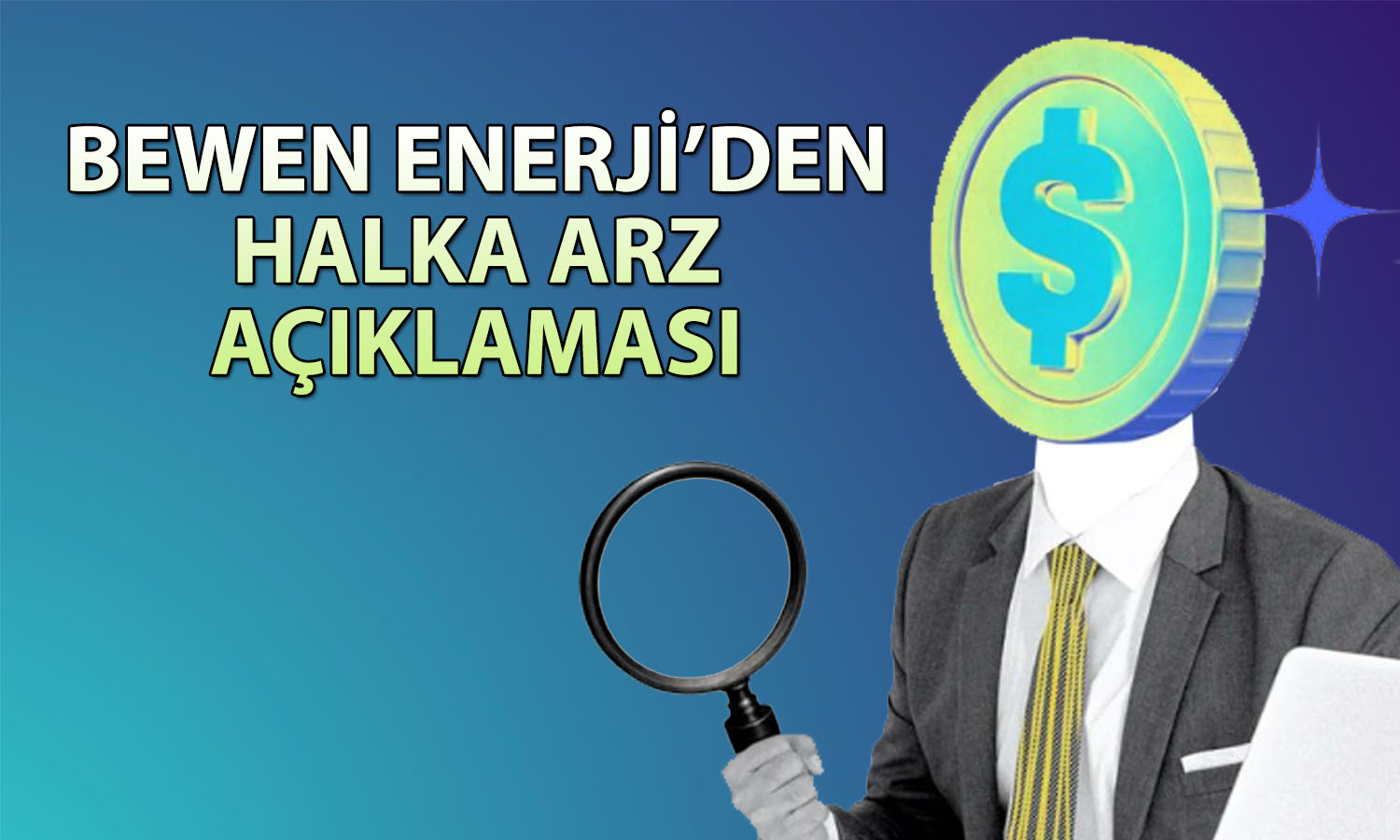 Bewen Enerji halka arzı neden ertelendi? Beklenen açıklama geldi
