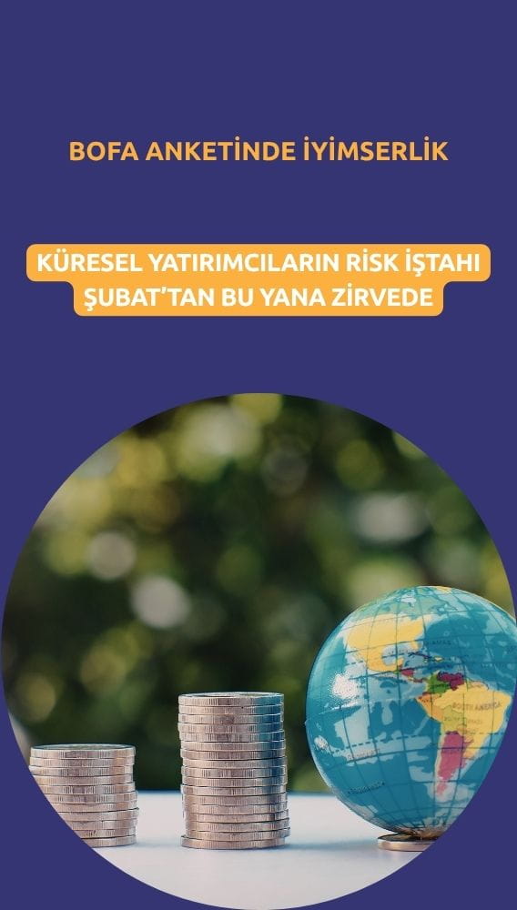 BofA anketinden iyimserlik sonucu: Risk iştahı en yüksek seviyede