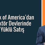 BofA’dan 1,8 milyar TL’lik satış: O hisseler listenin başında
